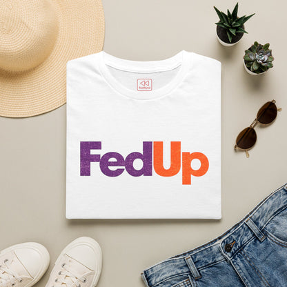FedUp Graphic Tee — We've all had enough Logo T-Shirt