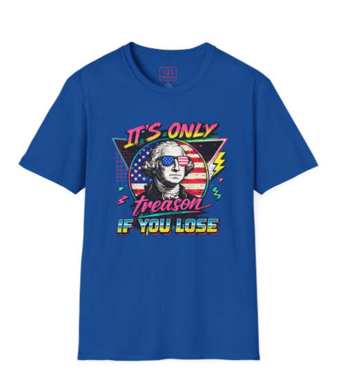 "It's Only Treason If You Lose" Retro George Washington Patriotic Tee